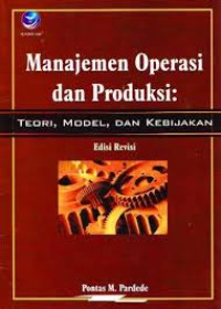 Image of Manajemen Operasi dan Produksi: Teori, Model, dan Kebijakan